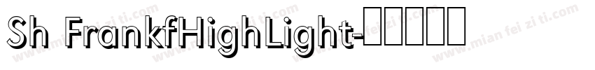Sh FrankfHighLight字体转换